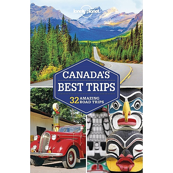 Lonely Planet Canada's Best Trips / Travel Guide, Lonely Planet Lonely Planet