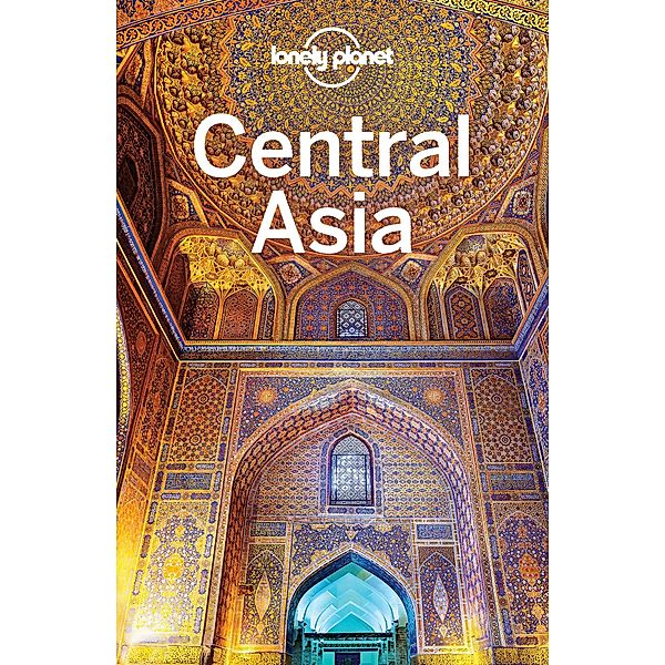 Lonely Planet Central Asia / Travel Guide, Lonely Planet Lonely Planet