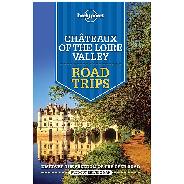 Lonely Planet Chateaux of the Loire Valley Road Trips / Lonely Planet, Alexis Averbuck