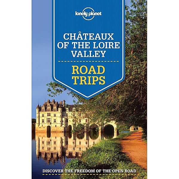 Lonely Planet Chateaux of the Loire Valley Road Trips, Alexis Averbuck, Oliver Berry, Jean-Bernard Carillet, Gregor Clark