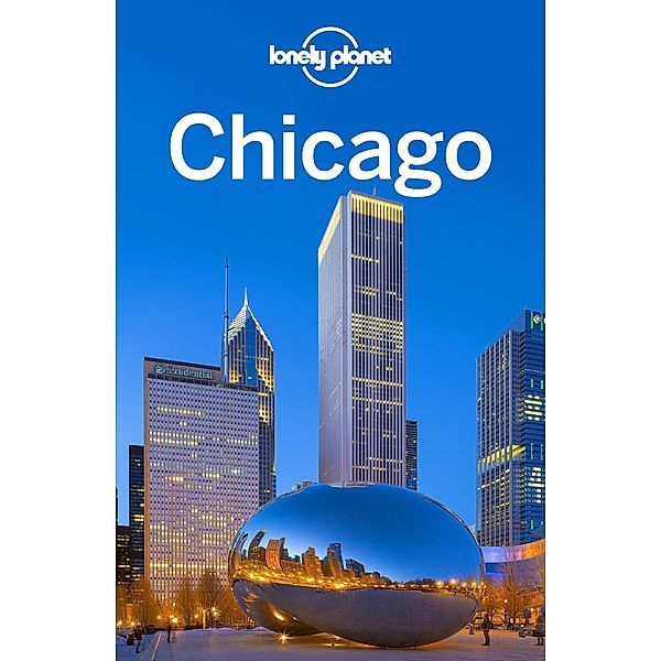 Lonely Planet Chicago / Travel Guide, Lonely Planet Lonely Planet