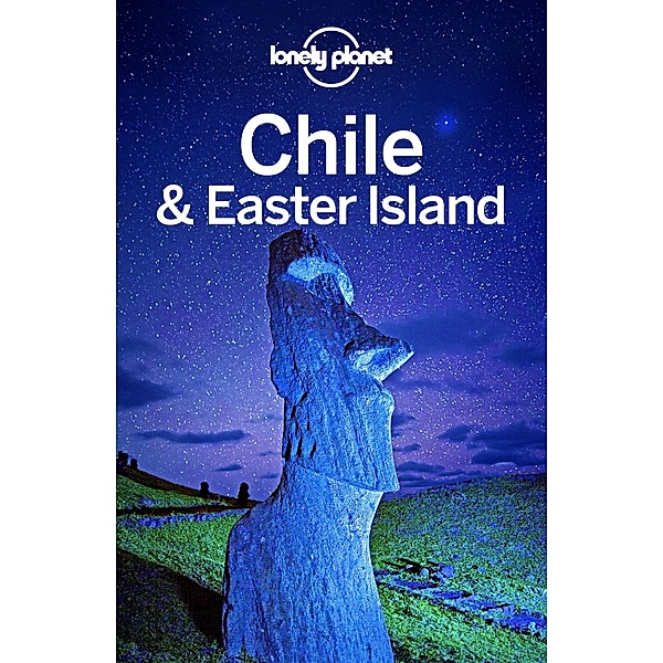 Lonely Planet Chile & Easter Island / Travel Guide, Lonely Planet Lonely Planet