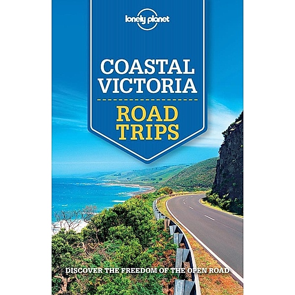 Lonely Planet Coastal Victoria Road Trips / Lonely Planet, Anthony Ham