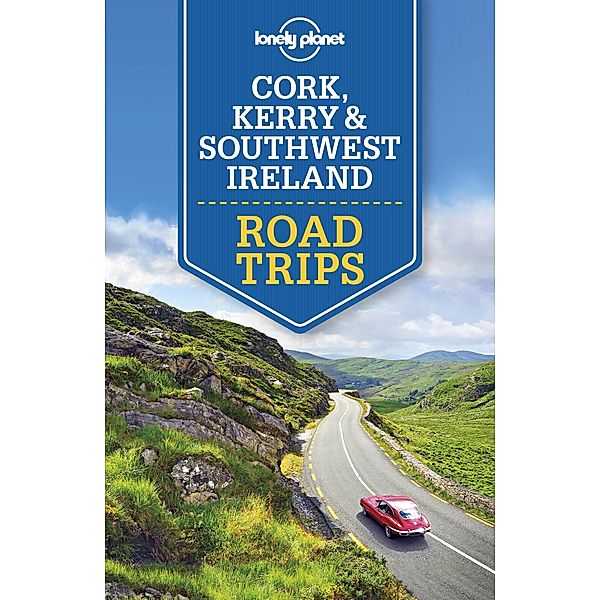 Lonely Planet Cork, Kerry & Southwest Ireland Road Trips / Travel Guide, Lonely Planet Lonely Planet