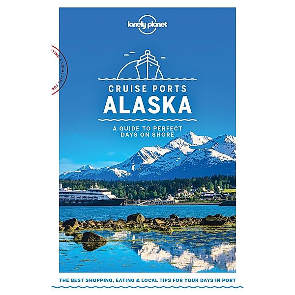 Lonely Planet Cruise Ports Alaska / Travel Guide, Lonely Planet Lonely Planet