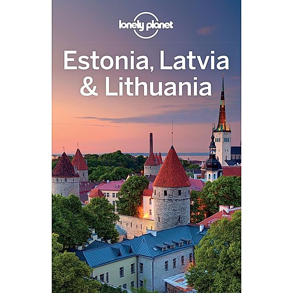 Lonely Planet Estonia, Latvia & Lithuania / Lonely Planet, Anna Kaminski