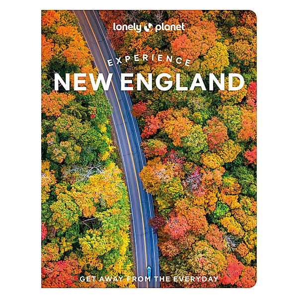 Lonely Planet Experience New England, Mara Vorhees, Robert Curley, Lisa Halvorsen, Anastasia Mills Healy, Peggy Newland, Alexandra Pecci