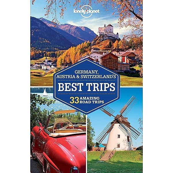 Lonely Planet Germany, Austria & Switzerland's Best Trips / Lonely Planet, Nicola Williams