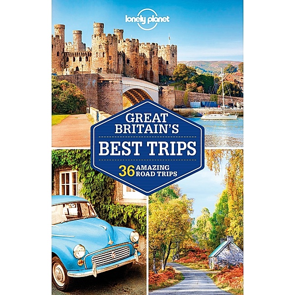Lonely Planet Great Britain's Best Trips / Lonely Planet, Belinda Dixon