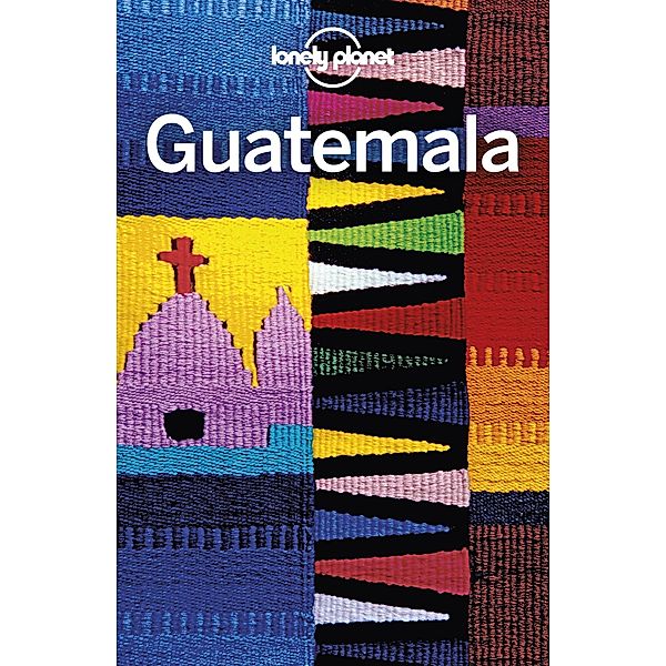 Lonely Planet Guatemala / Travel Guide, Lonely Planet Lonely Planet