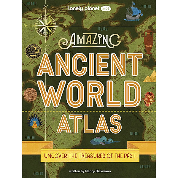 Lonely Planet Kids Amazing Ancient World Atlas 1, Nancy Dickmann
