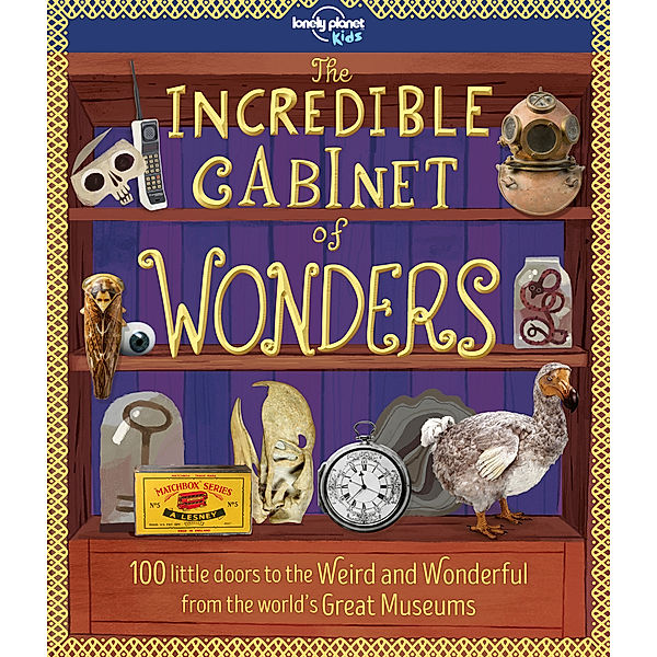 Lonely Planet Kids The Incredible Cabinet of Wonders, Lonely Planet Kids