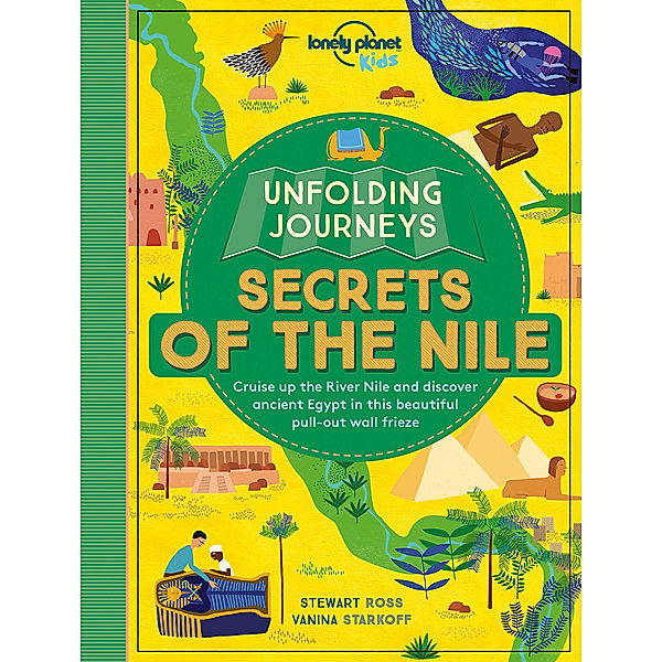 Lonely Planet Kids Unfolding Journeys - Secrets of the Nile, Stewart Ross, Vanina Starkoff