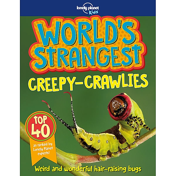 Lonely Planet Kids World's Strangest Creepy-Crawlies, Lonely Planet Kids