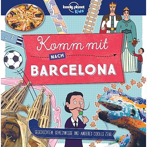 LONELY PLANET Kinderreiseführer Komm mit nach Barcelona, Lonely Planet