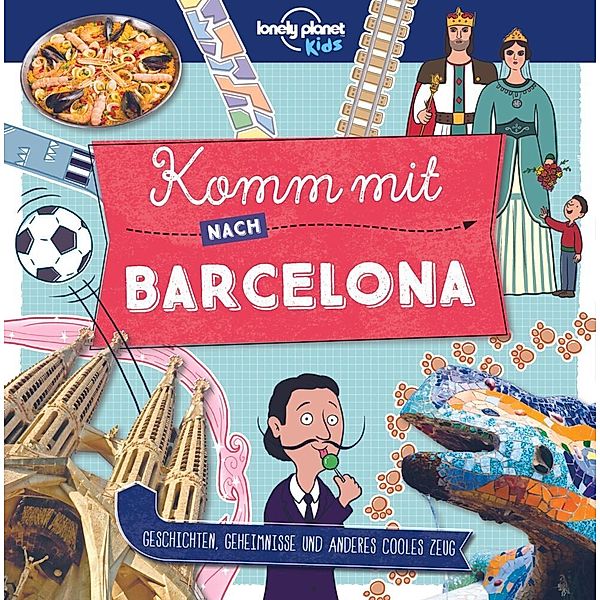 LONELY PLANET Kinderreiseführer Komm mit nach Barcelona, Lonely Planet
