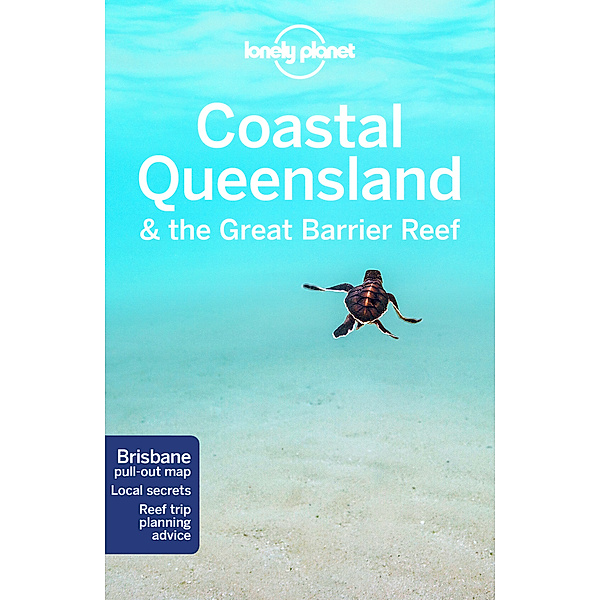 Lonely Planet / Lonely Planet Coastal Queensland & the Great Barrier Reef, Paul Harding, Cristian Bonetto, Charles Rawlings-Way, Tamara Sheward, Tom Spurling, Donna Wheeler