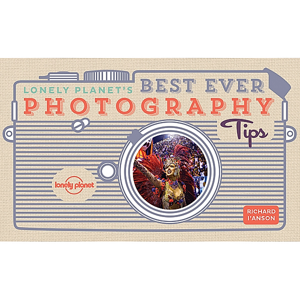 Lonely Planet / Lonely Planet's Best Ever Photography Tips, Lonely Planet
