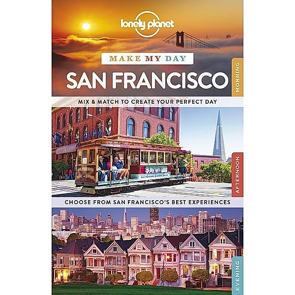 Lonely Planet Make My Day San Francisco, Alison Bing, Sara Benson, John A. Vlahides