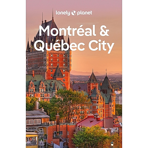 Lonely Planet Montreal & Quebec City / Lonely Planet, Steve Fallon