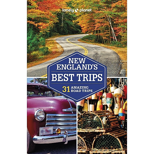 Lonely Planet New England's Best Trips / Lonely Planet, Benedict Walker