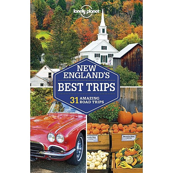 Lonely Planet New England's Best Trips / Travel Guide, Lonely Planet Lonely Planet