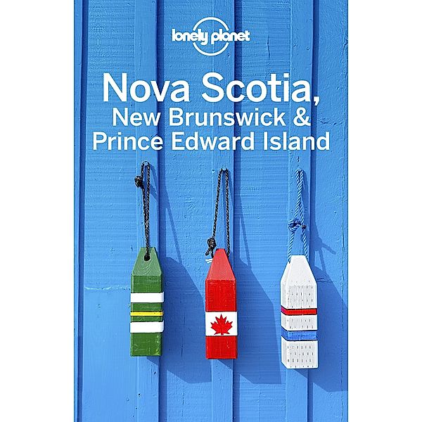 Lonely Planet Nova Scotia, New Brunswick & Prince Edward Island / Lonely Planet, Lonely Planet Lonely Planet