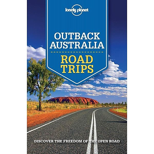 Lonely Planet Outback Australia Road Trips / Lonely Planet, Anthony Ham