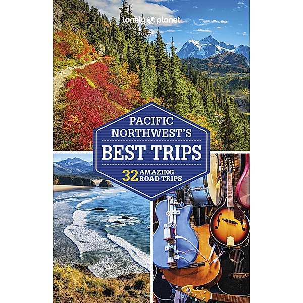 Lonely Planet Pacific Northwest's Best Trips / Lonely Planet, Becky Ohlsen