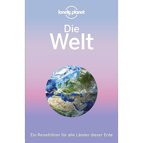 Lonely Planet Reiseführer Die Welt / Lonely Planet Reiseführer Deutsch, Lonely Planet