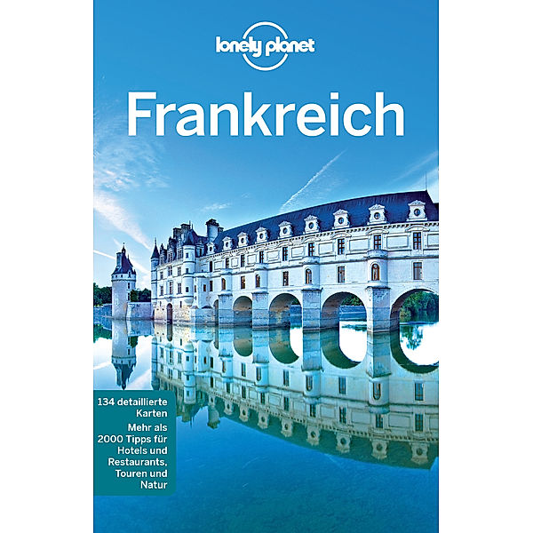 Lonely Planet Reiseführer Frankreich, Gregor Clark, Jean-Bernard Carillet, Nicola Williams, Oliver Berry, Stuart Butler, Catherine Le Nevez, Emilie Filou, Kerry Christiani