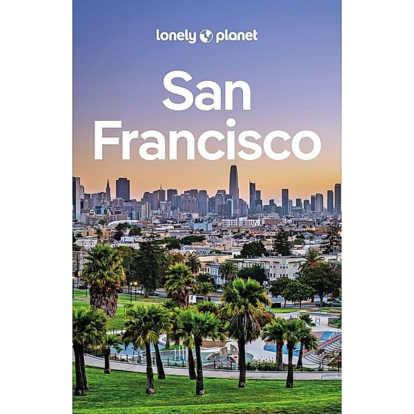 LONELY PLANET Reiseführer San Francisco, Alison Bing, John A Vlahides, Sara Benson, Ashley Harrell