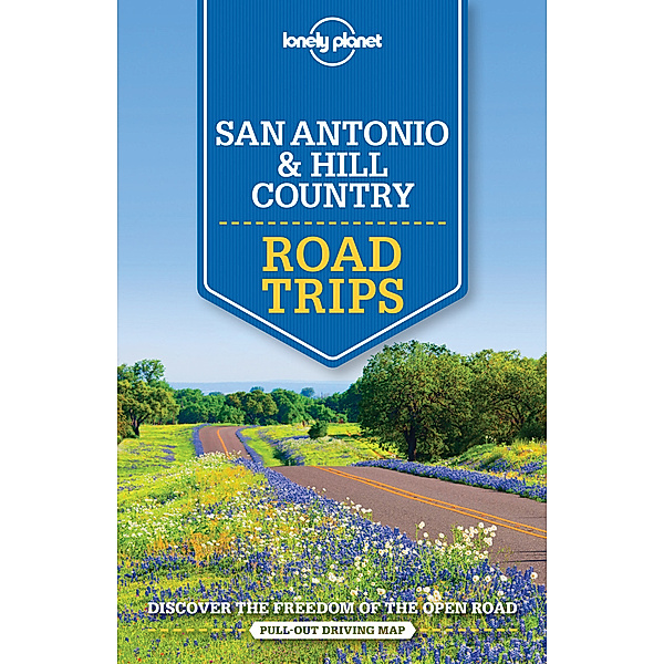 Lonely Planet San Antonio, Austin & Texas Backcountry Road Trips, Amy C Balfour, Lisa Dunford, Mariella Krause, Regis St. Louis, Ryan Ver Berkmoes