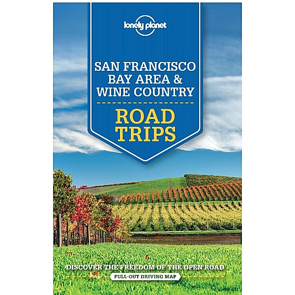 Lonely Planet San Francisco Bay Area & Wine Country Road Trips / Lonely Planet, Sara Benson