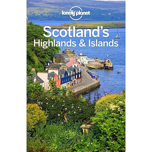 Lonely Planet Scotland's Highlands & Islands / Travel Guide, Lonely Planet Lonely Planet