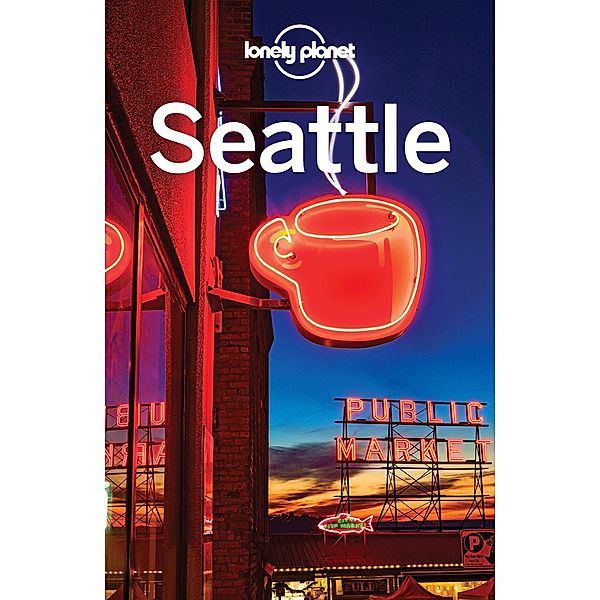 Lonely Planet Seattle / Travel Guide, Lonely Planet Lonely Planet