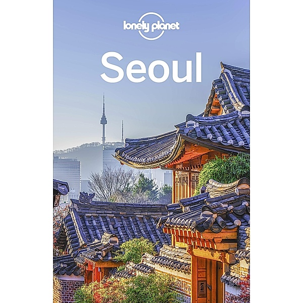 Lonely Planet Seoul / Lonely Planet, Thomas O'Malley, Trisha Ping
