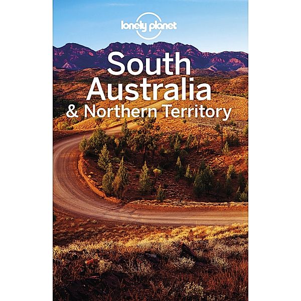 Lonely Planet South Australia & Northern Territory / Lonely Planet, Anthony Ham, Charles Rawlings-Way