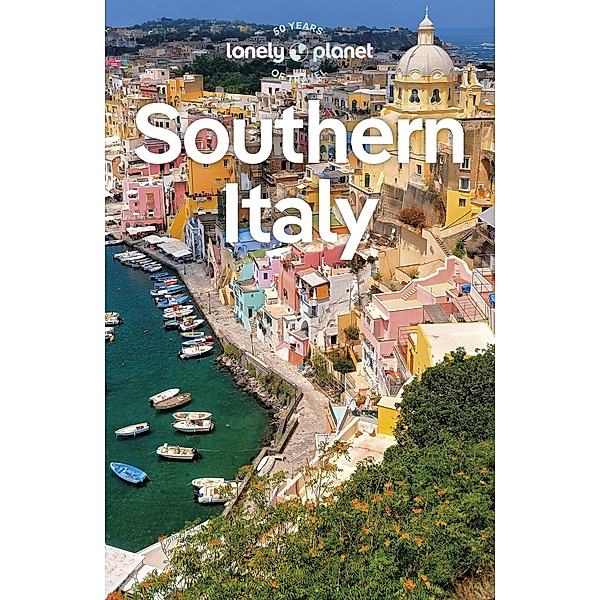 Lonely Planet Southern Italy / Lonely Planet, Cristian Bonetto, Stefania D'Ignoti, Paula Hardy, Sara Mostaccio, Eva Sandoval, Nicola Williams