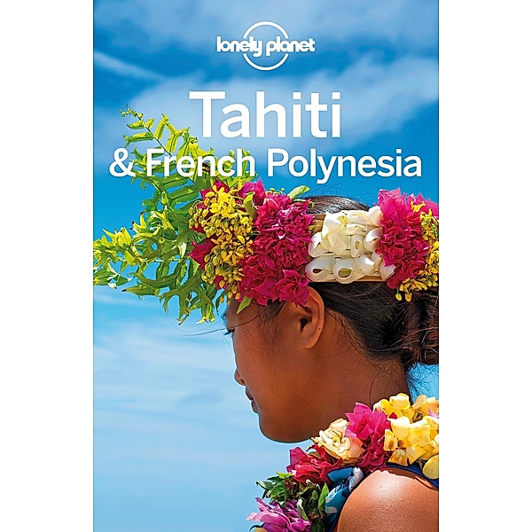 Lonely Planet Tahiti & French Polynesia / Lonely Planet, Celeste Brash
