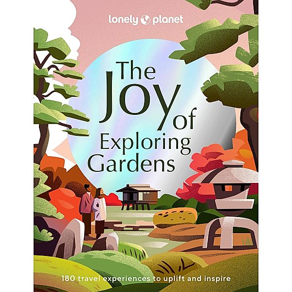 Lonely Planet The Joy of Exploring Gardens