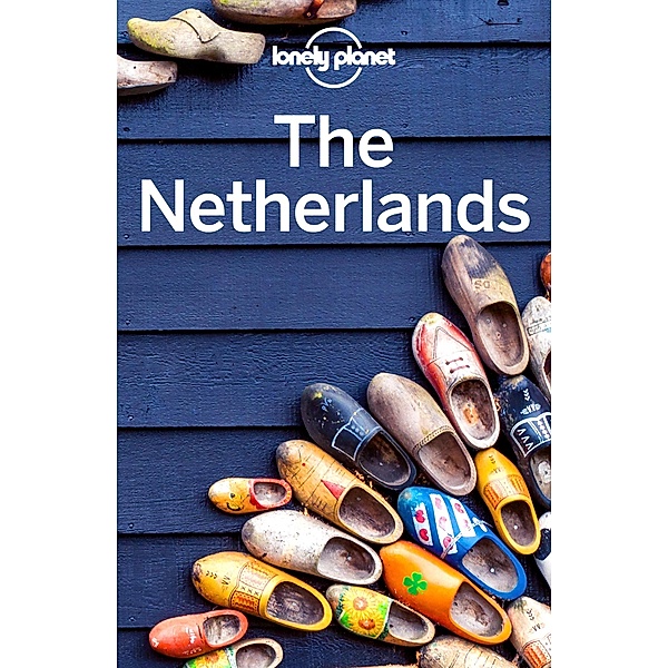 Lonely Planet The Netherlands / Lonely Planet, Nicola Williams