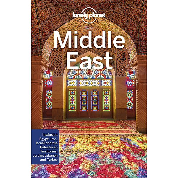 Lonely Planet Travel Guide / Lonely Planet Middle East, Anthony Ham, Paul Clammer, Orlando Crowcroft, Anita Isalska, Jessica Lee, Virginia Maxwell, Simon Richmond, Daniel Robinson, Anthony Sattin, Dan Savery Raz, Andy Symington, Jenny Walker, Steve Waters