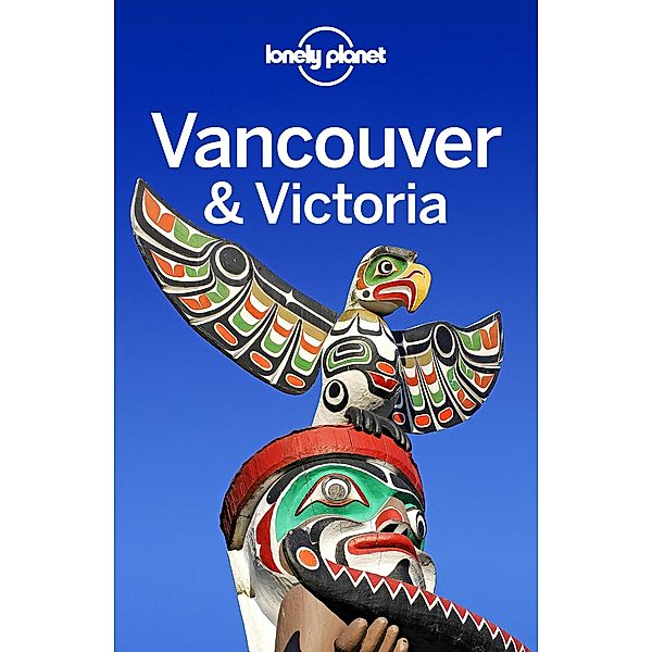 Lonely Planet Vancouver & Victoria / Lonely Planet, John Lee