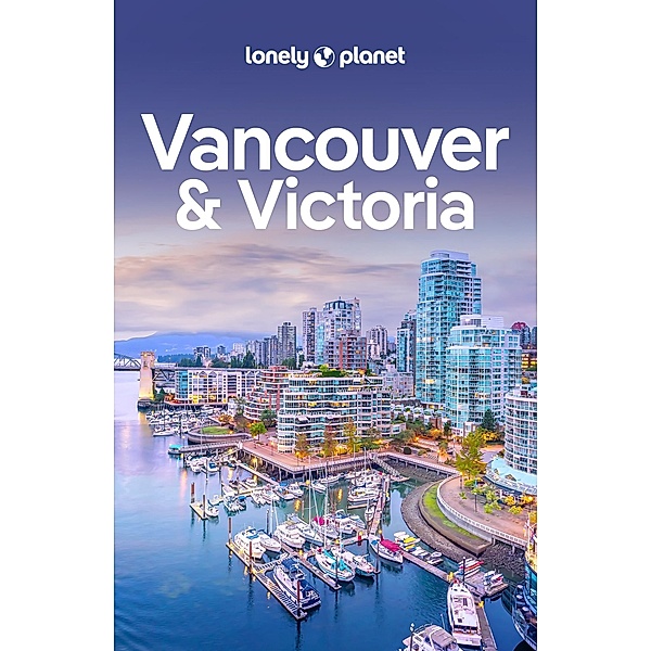 Lonely Planet Vancouver & Victoria / Lonely Planet, John Lee, Brendan Sainsbury
