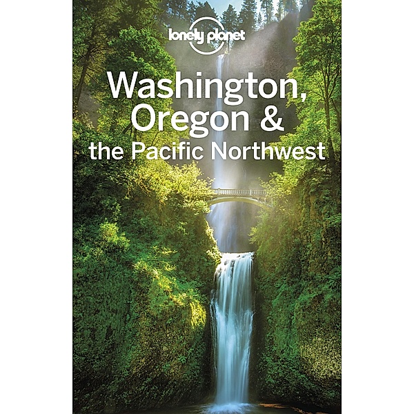 Lonely Planet Washington, Oregon & the Pacific Northwest / Lonely Planet, Becky Ohlsen