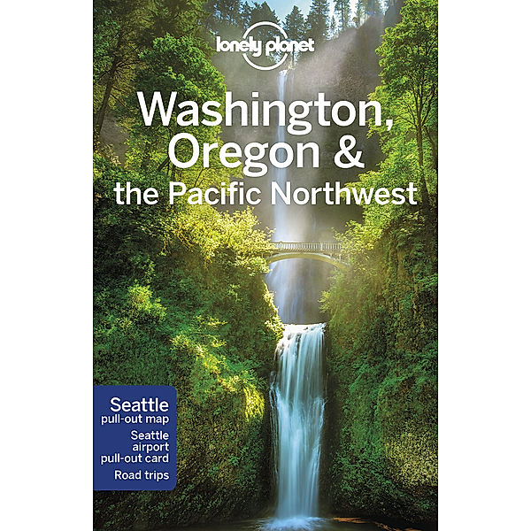 Lonely Planet Washington, Oregon & the Pacific Northwest, Becky Ohlsen, Robert Balkovich, Jess Lee, MaSovaida Morgan, Brendan Sainsbury