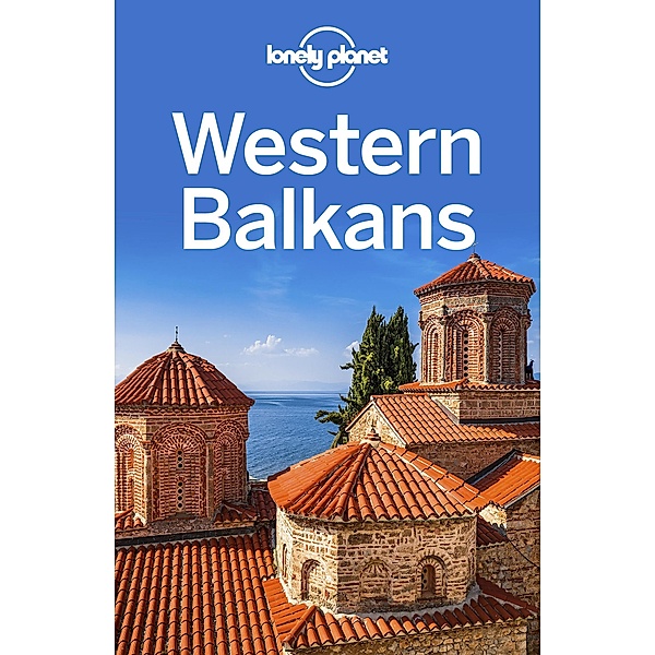 Lonely Planet Western Balkans / Travel Guide, Lonely Planet Lonely Planet