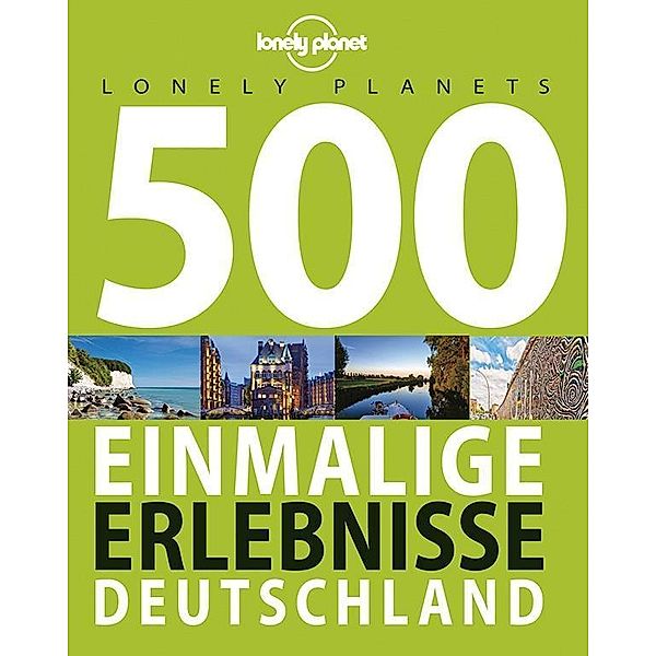 Lonely Planets 500 Einmalige Erlebnisse Deutschland, Corinna Melville, Ingrid Schumacher