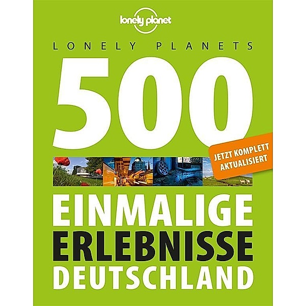 Lonely Planets 500 Einmalige Erlebnisse Deutschland, Jens Bey, Corinna Melville, Ingrid Schumacher